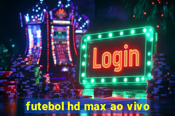 futebol hd max ao vivo